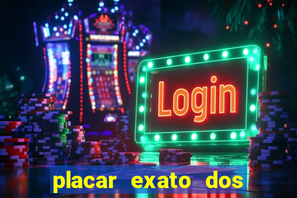 placar exato dos jogos de hoje